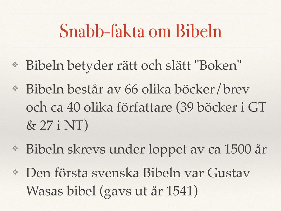 (39 böcker i GT & 27 i NT) Bibeln skrevs under loppet av ca 1500