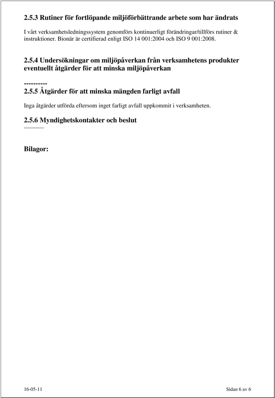 4 Undersökningar om miljöpåverkan från verksamhetens produkter eventuellt åtgärder för att minska miljöpåverkan ---------- 2.5.