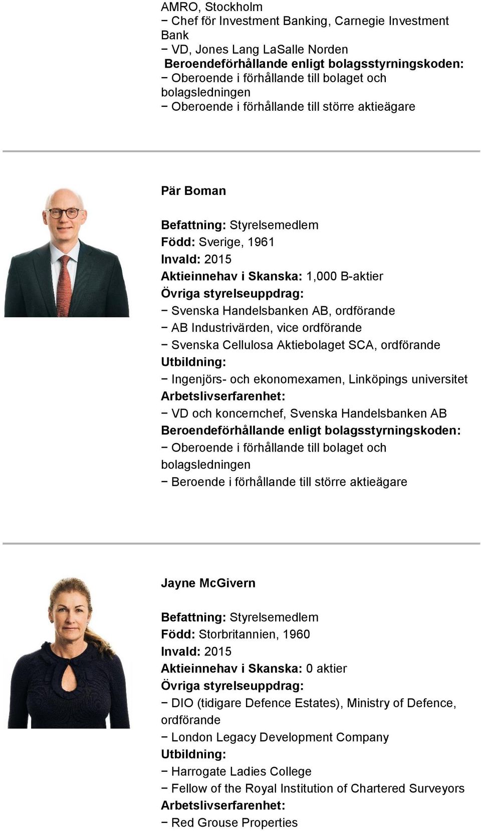 Linköpings universitet VD och koncernchef, Svenska Handelsbanken AB Jayne McGivern Född: Storbritannien, 1960 Invald: 2015 Aktieinnehav i Skanska: 0 aktier DIO (tidigare