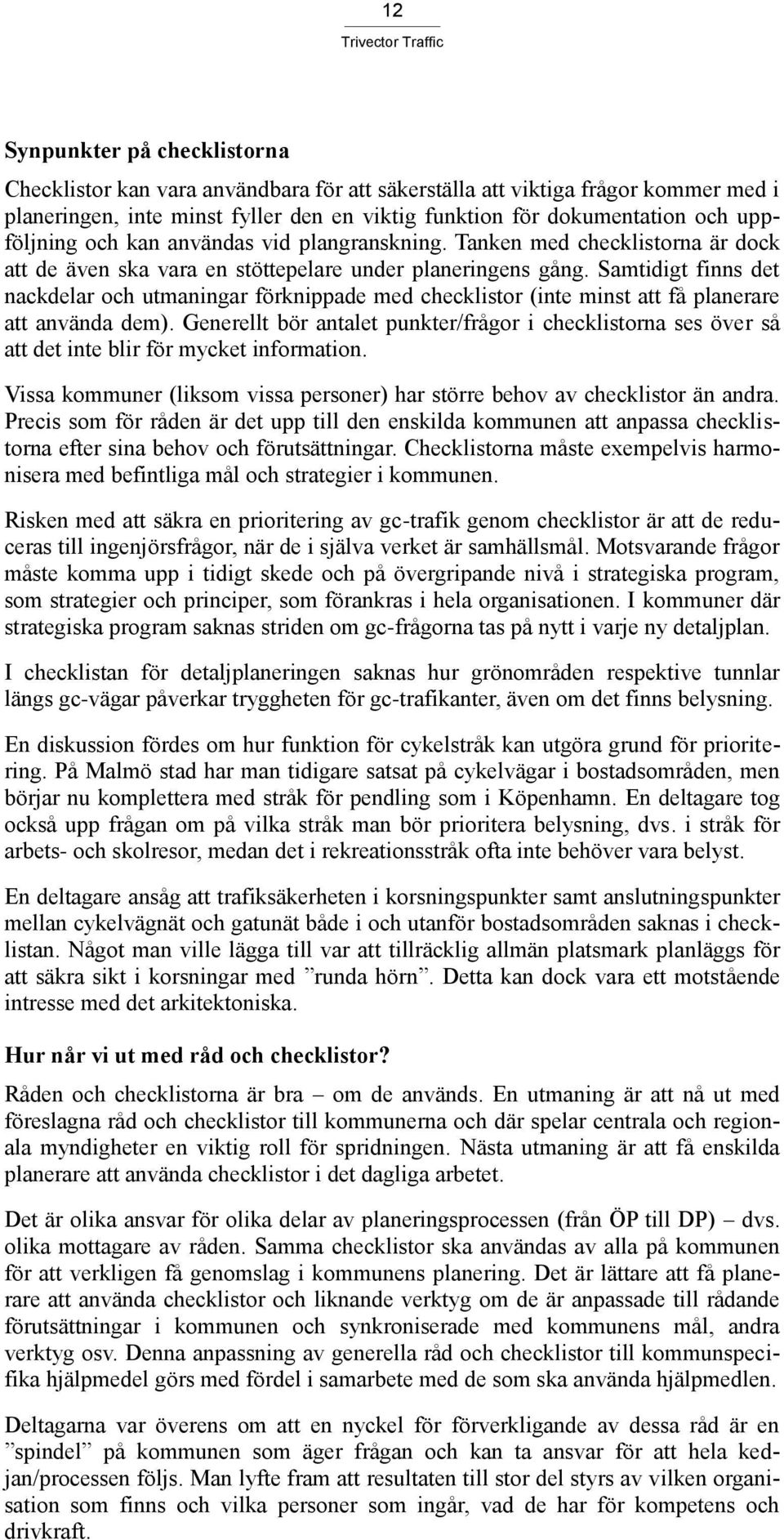 Samtidigt finns det nackdelar och utmaningar förknippade med checklistor (inte minst att få planerare att använda dem).