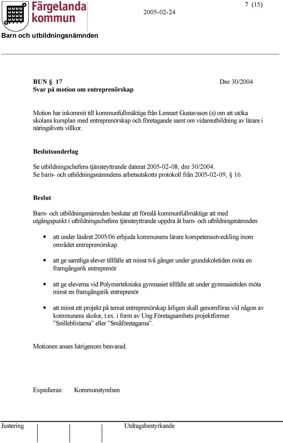 Se barn- och utbildningsnämndens arbetsutskotts protokoll från 2005-02-09, 16.