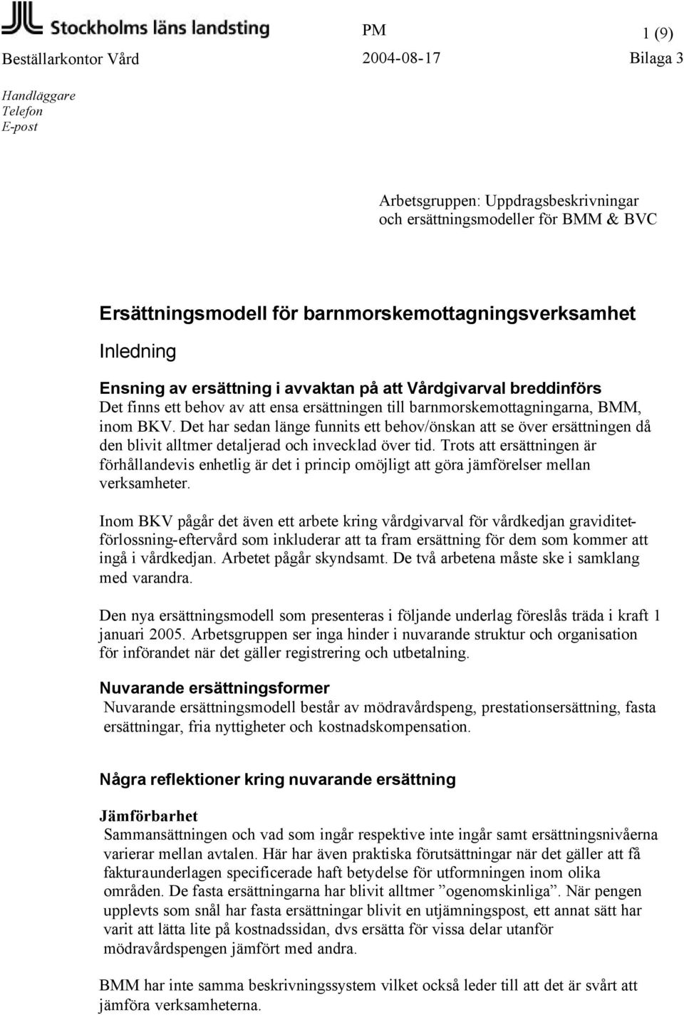 Det har sedan länge funnits ett behov/önskan att se över ersättningen då den blivit alltmer detaljerad och invecklad över tid.