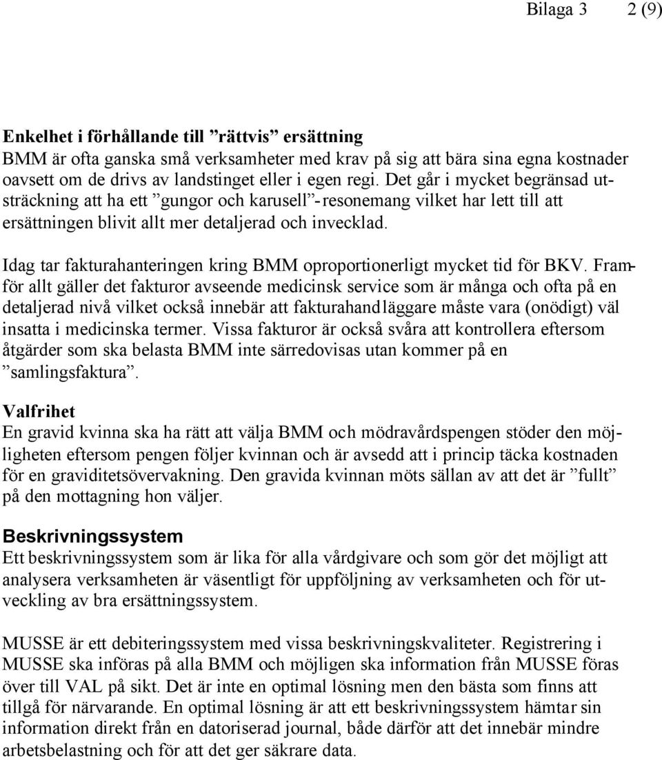 Idag tar fakturahanteringen kring BMM oproportionerligt mycket tid för BKV.