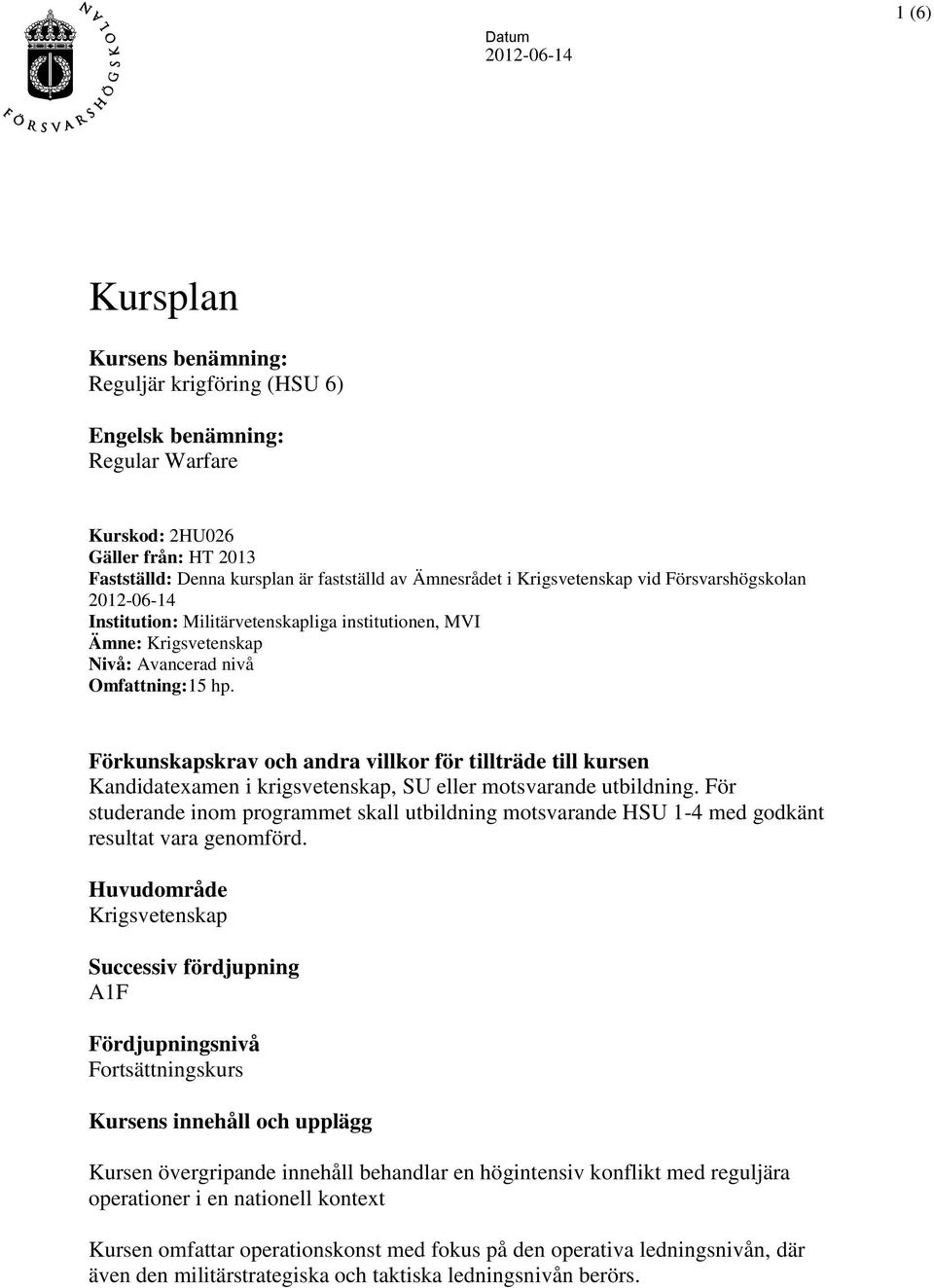 Förkunskapskrav och andra villkor för tillträde till kursen Kandidatexamen i krigsvetenskap, SU eller motsvarande utbildning.