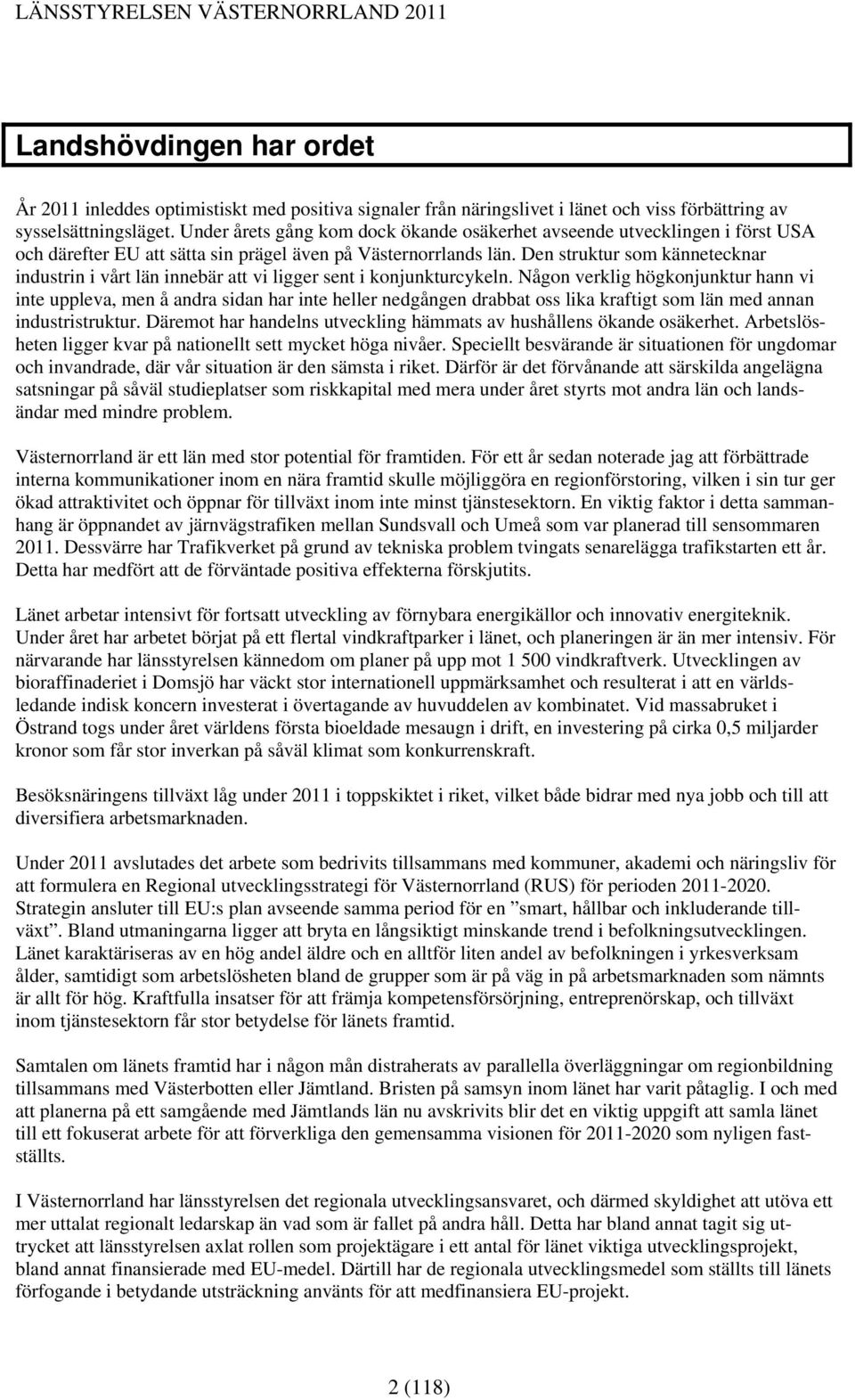 Den struktur som kännetecknar industrin i vårt län innebär att vi ligger sent i konjunkturcykeln.