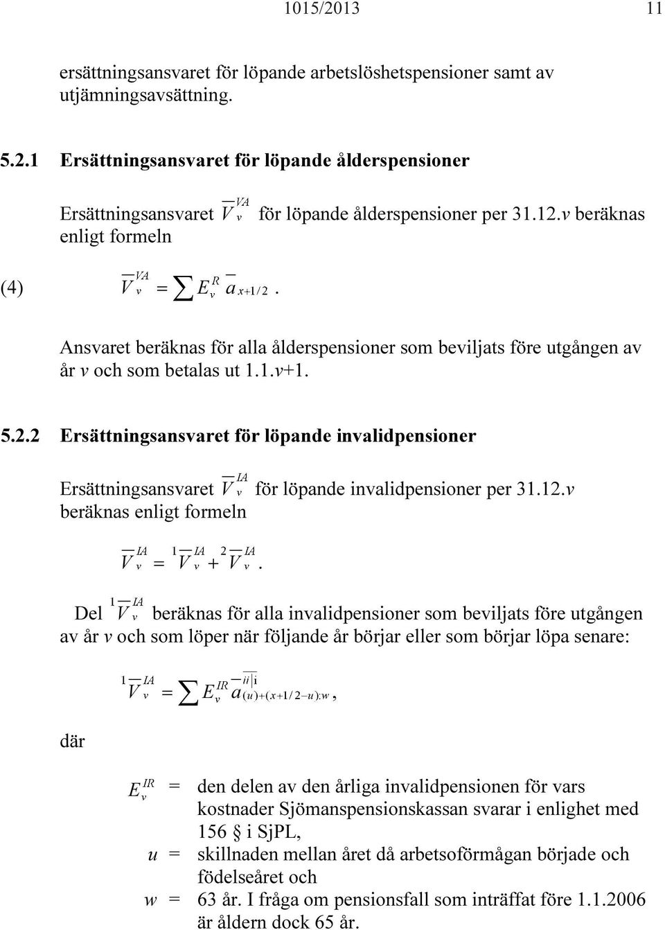 12.v beräknas enligt formeln V = V + V.