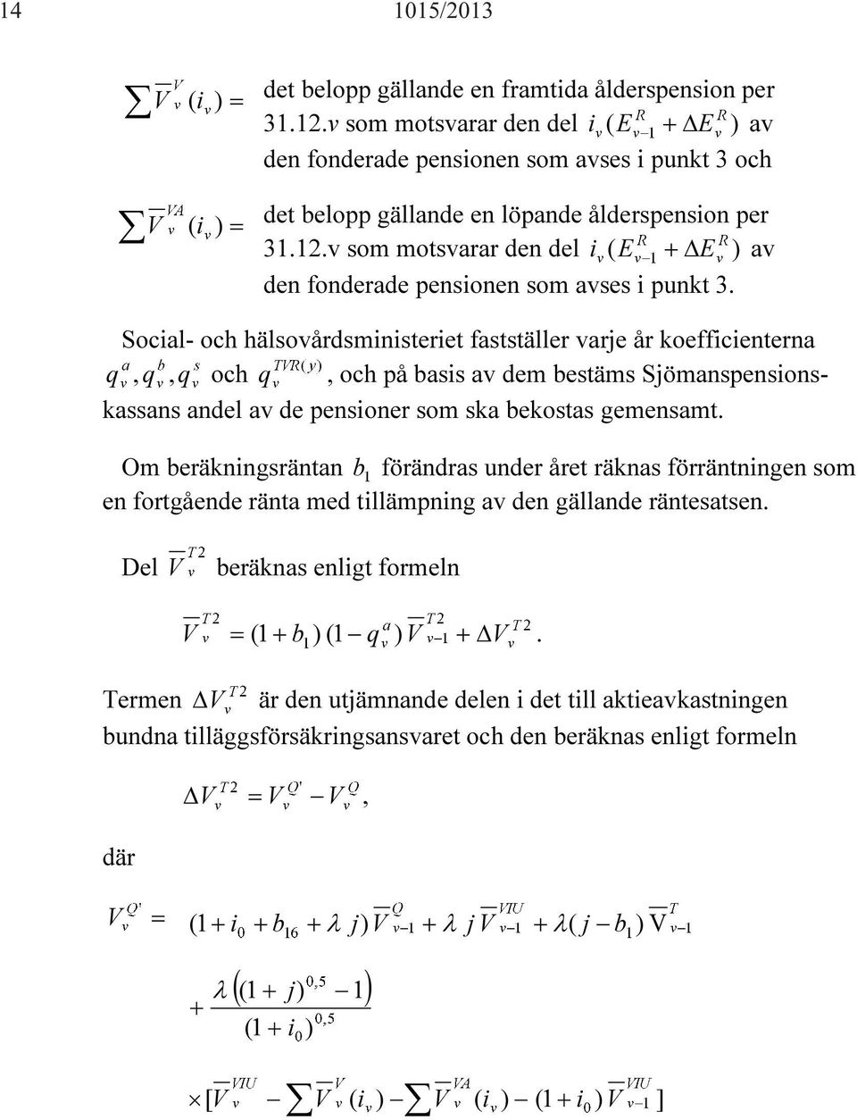 v som motsvarar den del i ( E + ΔE ) av den fonderade pensionen som avses i punkt 3.