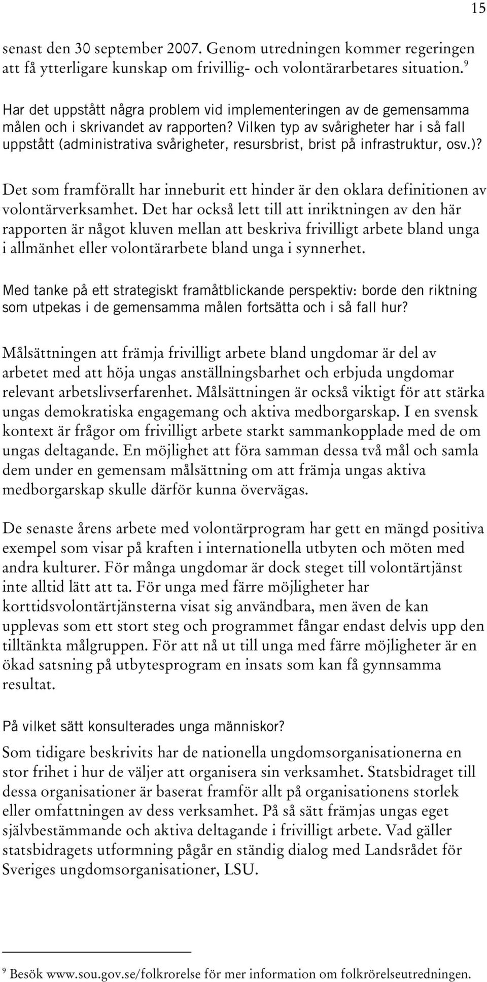 Vilken typ av svårigheter har i så fall uppstått (administrativa svårigheter, resursbrist, brist på infrastruktur, osv.)?