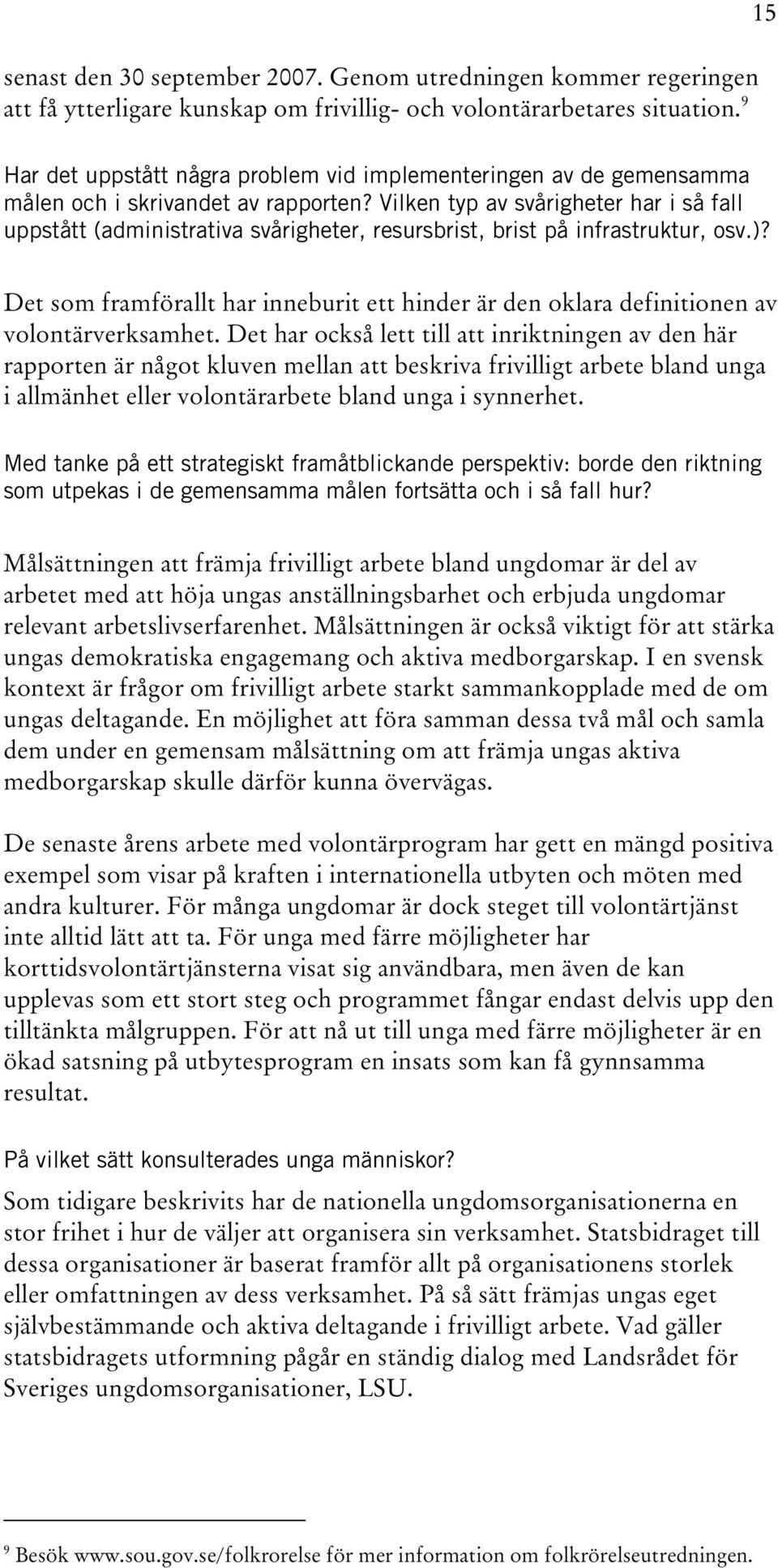 Vilken typ av svårigheter har i så fall uppstått (administrativa svårigheter, resursbrist, brist på infrastruktur, osv.)?