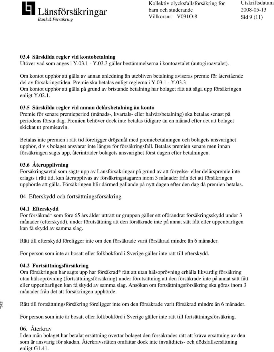 1 - Y.03.3 Om kontot upphör att gälla på grund av bristande betalning har bolaget rätt att säga upp försäkringen enligt Y.02.1. 03.