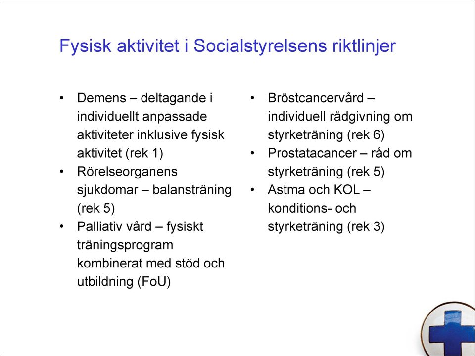 träningsprogram kombinerat med stöd och utbildning (FoU) Bröstcancervård individuell rådgivning om