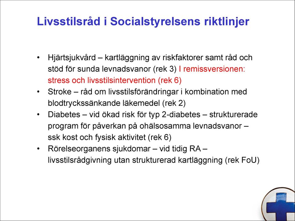 blodtryckssänkande läkemedel (rek 2) Diabetes vid ökad risk för typ 2-diabetes strukturerade program för påverkan på ohälsosamma