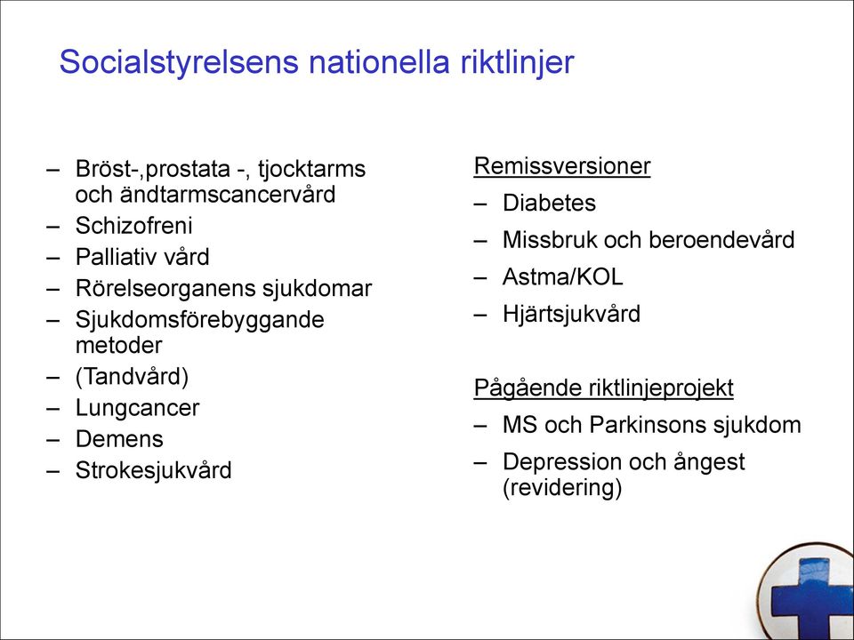 Lungcancer Demens Strokesjukvård Remissversioner Diabetes Missbruk och beroendevård Astma/KOL