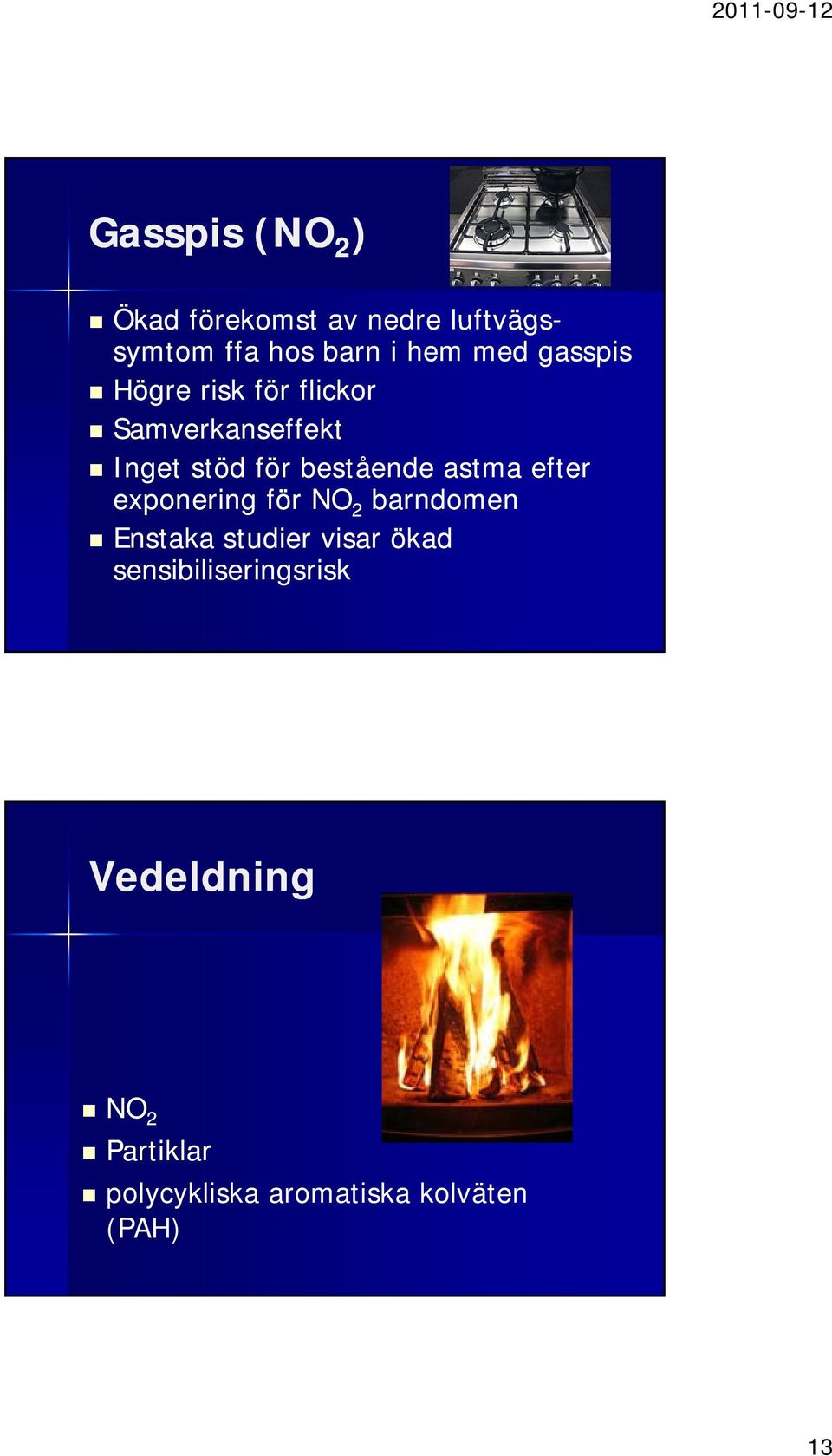 astma efter exponering för NO 2 barndomen Enstaka studier visar ökad