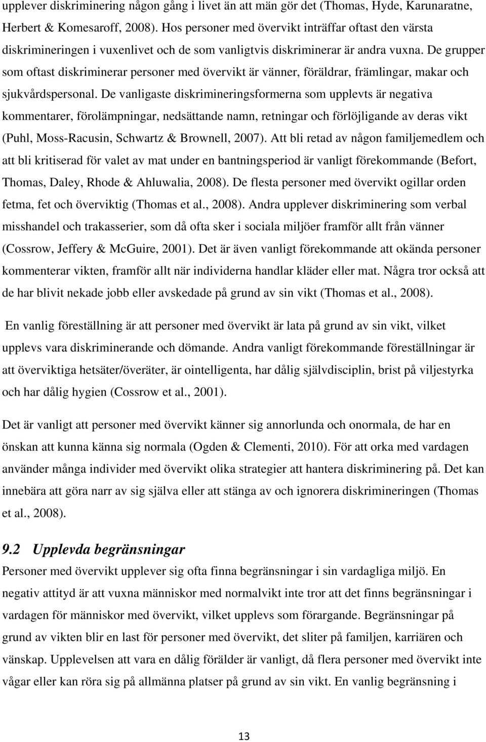 De grupper som oftast diskriminerar personer med övervikt är vänner, föräldrar, främlingar, makar och sjukvårdspersonal.