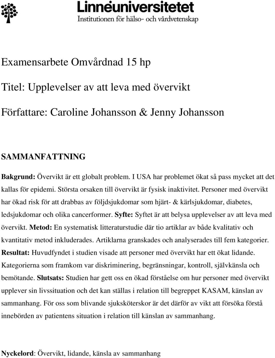 Personer med övervikt har ökad risk för att drabbas av följdsjukdomar som hjärt- & kärlsjukdomar, diabetes, ledsjukdomar och olika cancerformer.