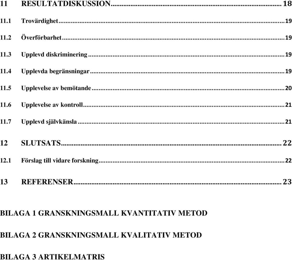 7 Upplevd självkänsla...21 12 SLUTSATS... 22 12.1 Förslag till vidare forskning...22 13 REFERENSER.
