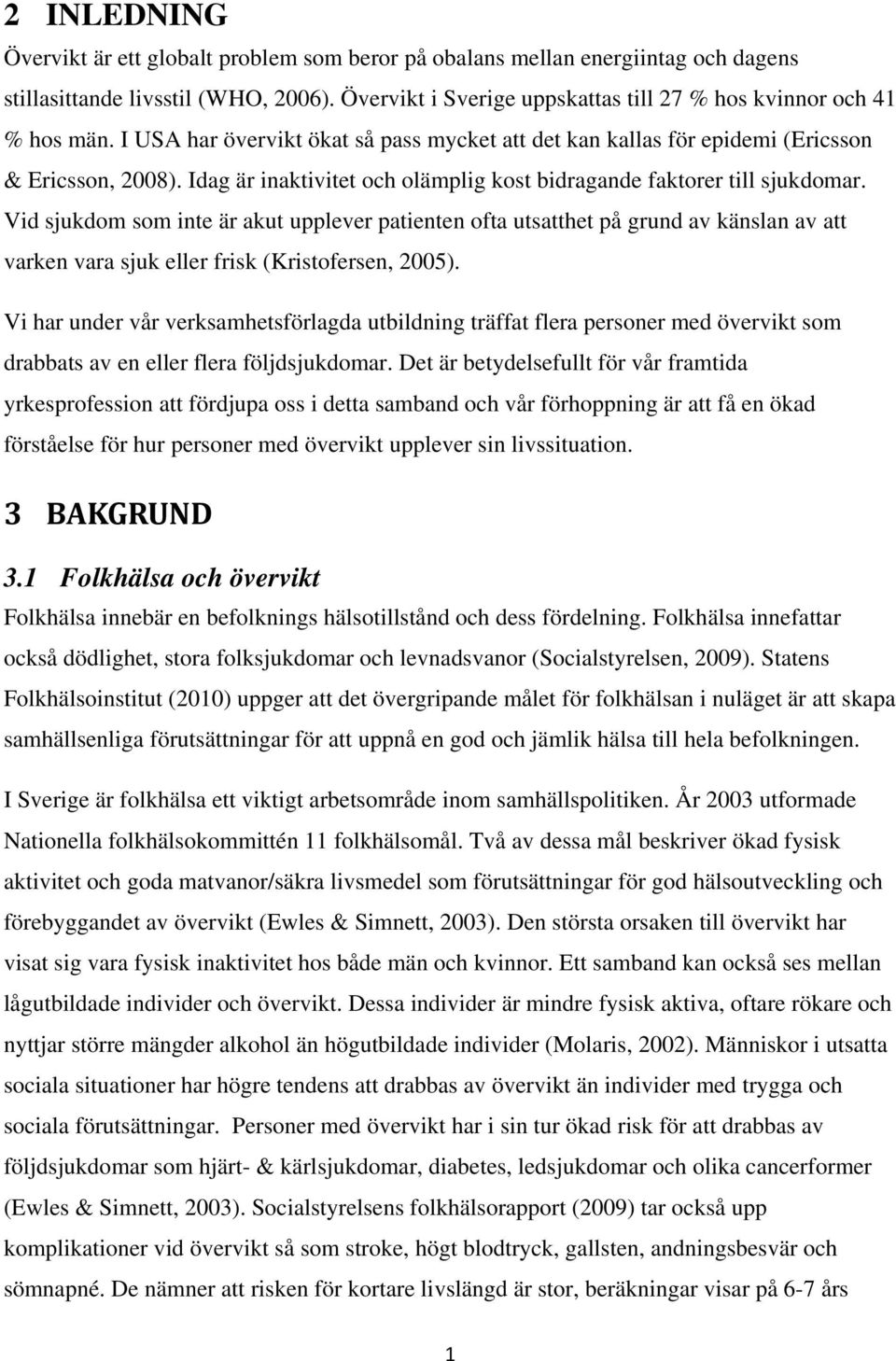 Idag är inaktivitet och olämplig kost bidragande faktorer till sjukdomar.