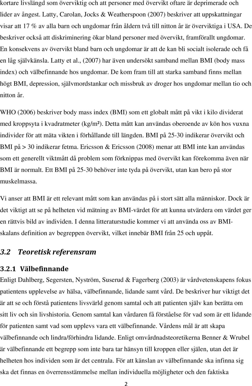 De beskriver också att diskriminering ökar bland personer med övervikt, framförallt ungdomar.