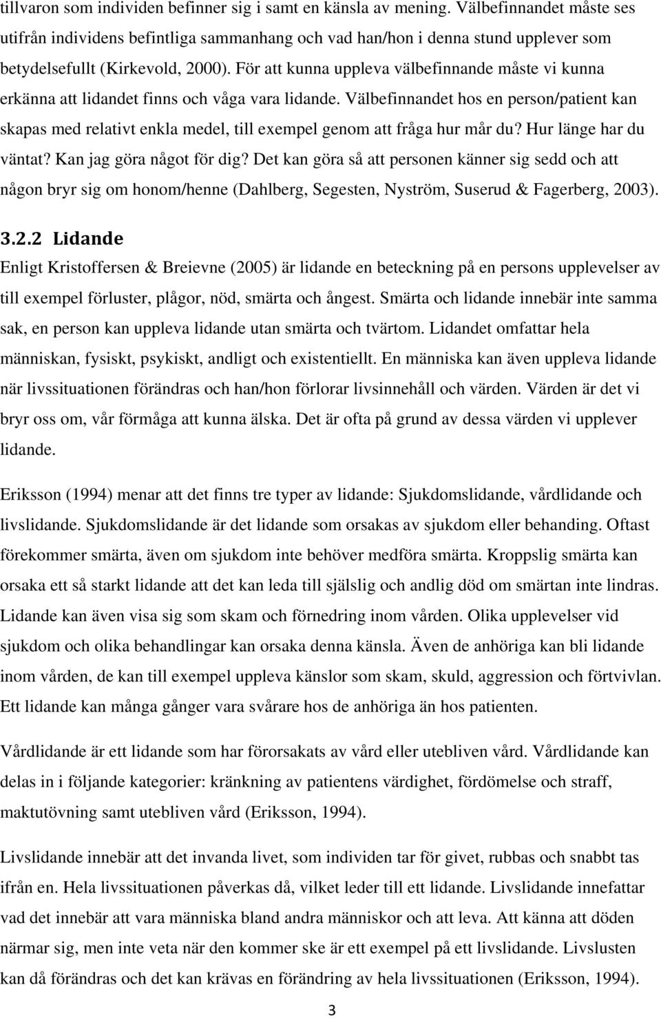 För att kunna uppleva välbefinnande måste vi kunna erkänna att lidandet finns och våga vara lidande.