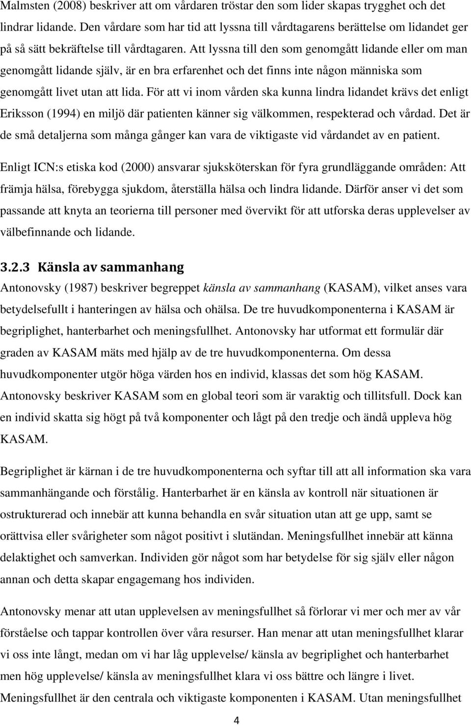 Att lyssna till den som genomgått lidande eller om man genomgått lidande själv, är en bra erfarenhet och det finns inte någon människa som genomgått livet utan att lida.