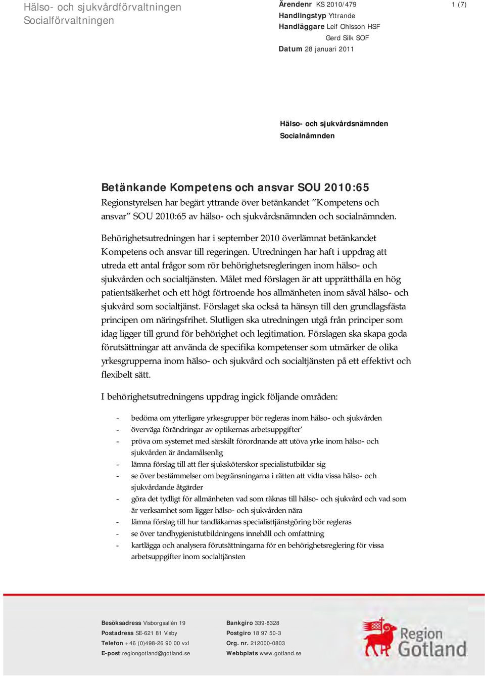 Behörighetsutredningen har i september 2010 överlämnat betänkandet Kompetens och ansvar till regeringen.