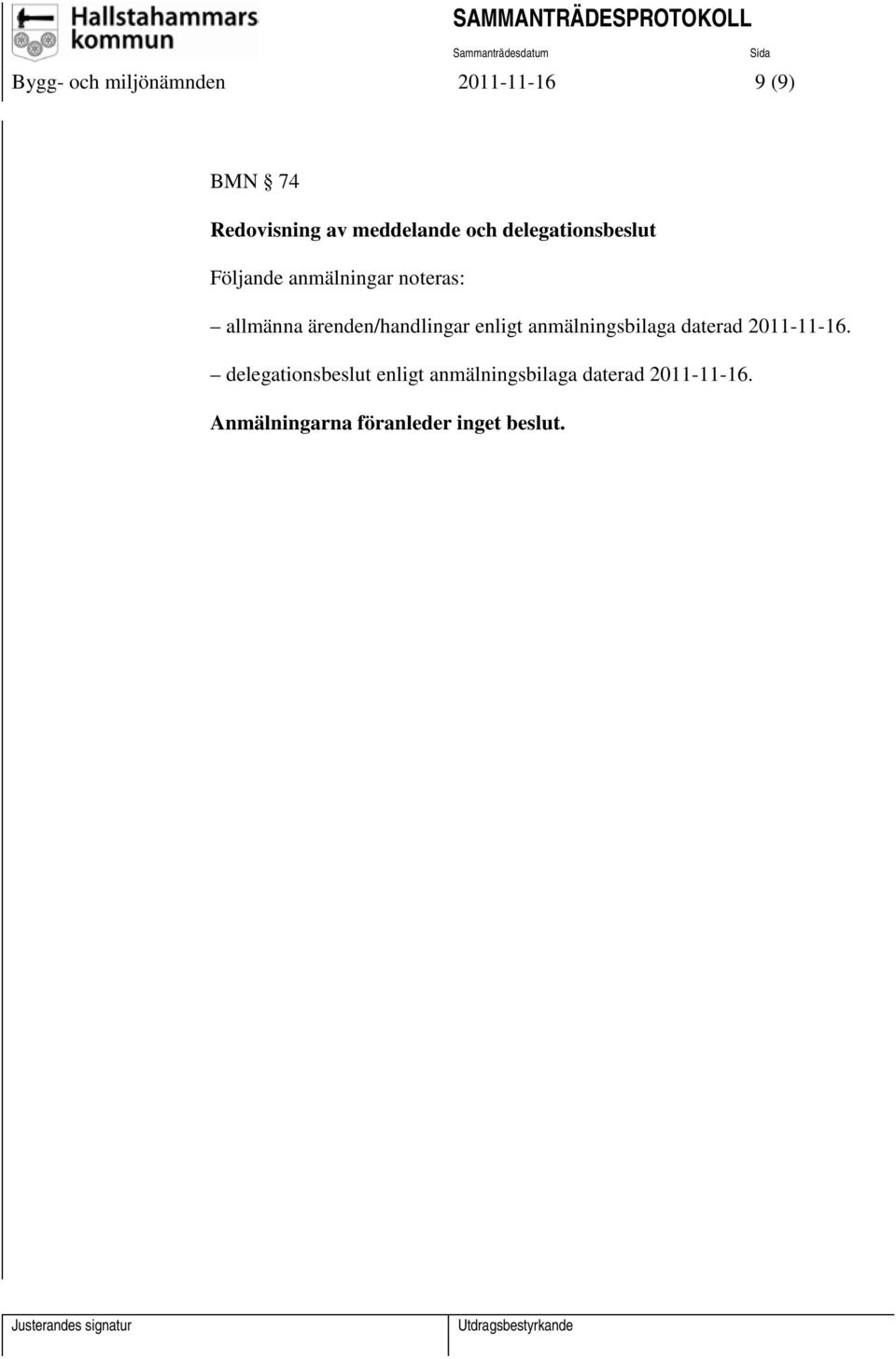 ärenden/handlingar enligt anmälningsbilaga daterad 2011-11-16.