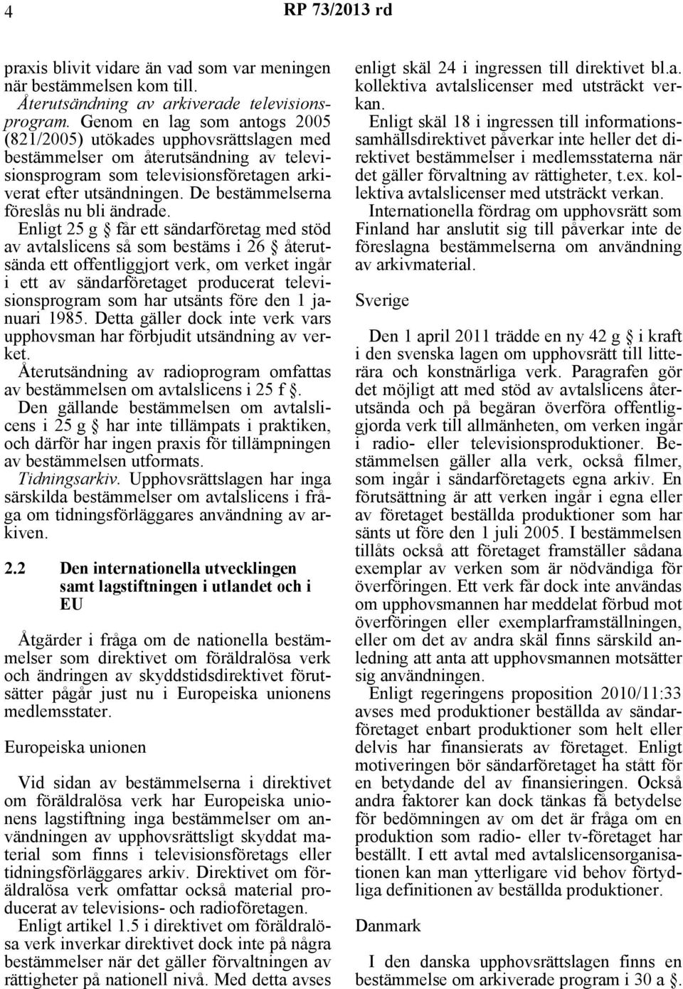 De bestämmelserna föreslås nu bli ändrade.