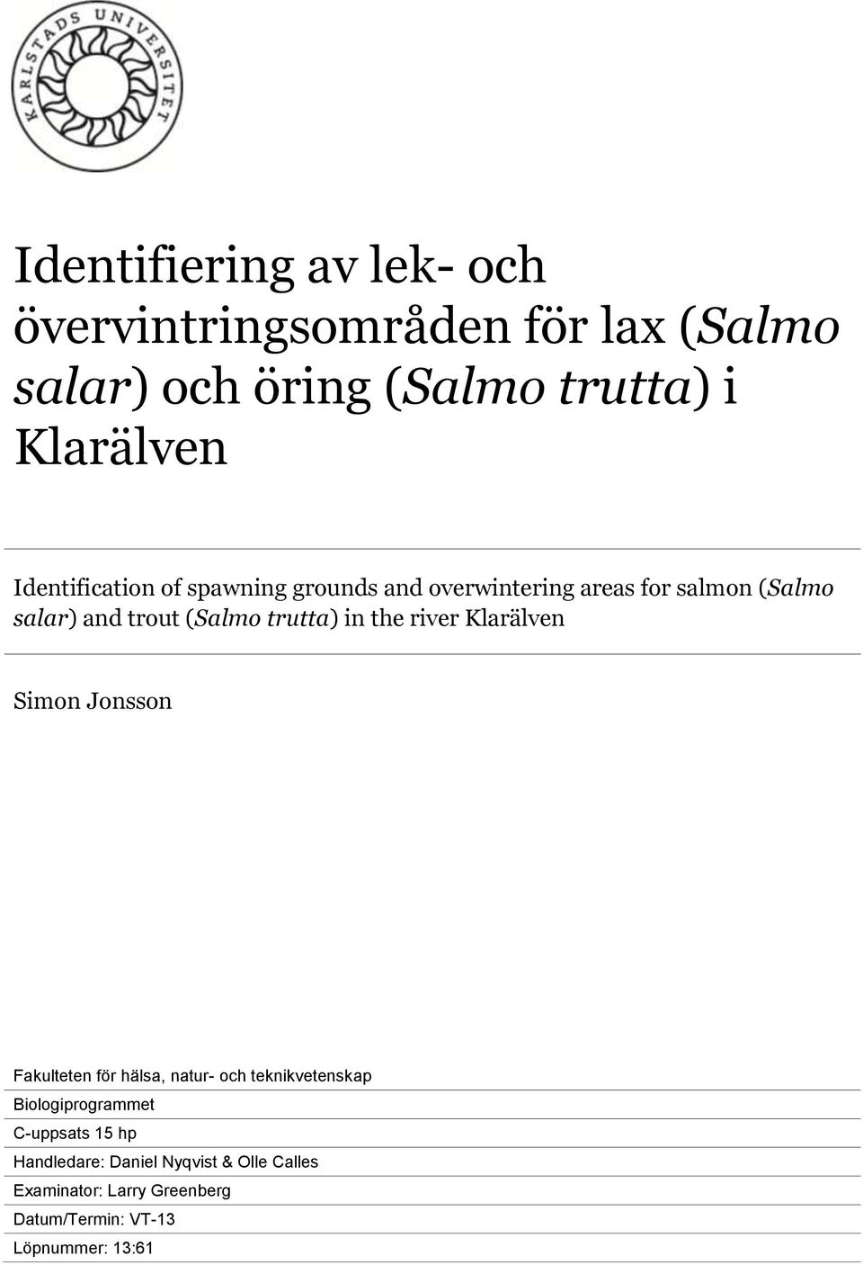 in the river Klarälven Simon Jonsson Fakulteten för hälsa, natur- och teknikvetenskap Biologiprogrammet