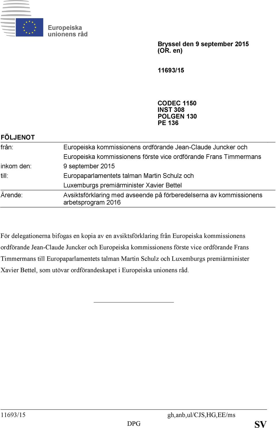 vice ordförande Frans Timmermans Europaparlamentets talman Martin Schulz och Luxemburgs premiärminister Xavier Bettel Avsiktsförklaring med avseende på förberedelserna av kommissionens arbetsprogram