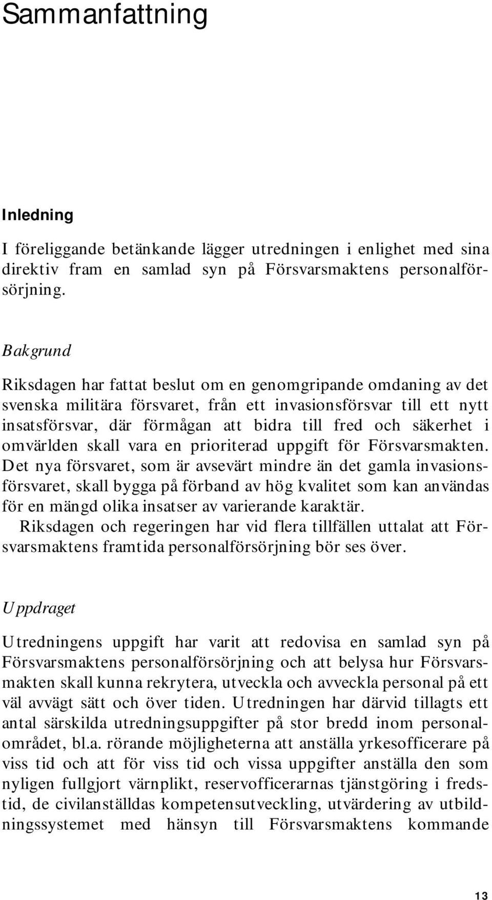 säkerhet i omvärlden skall vara en prioriterad uppgift för Försvarsmakten.
