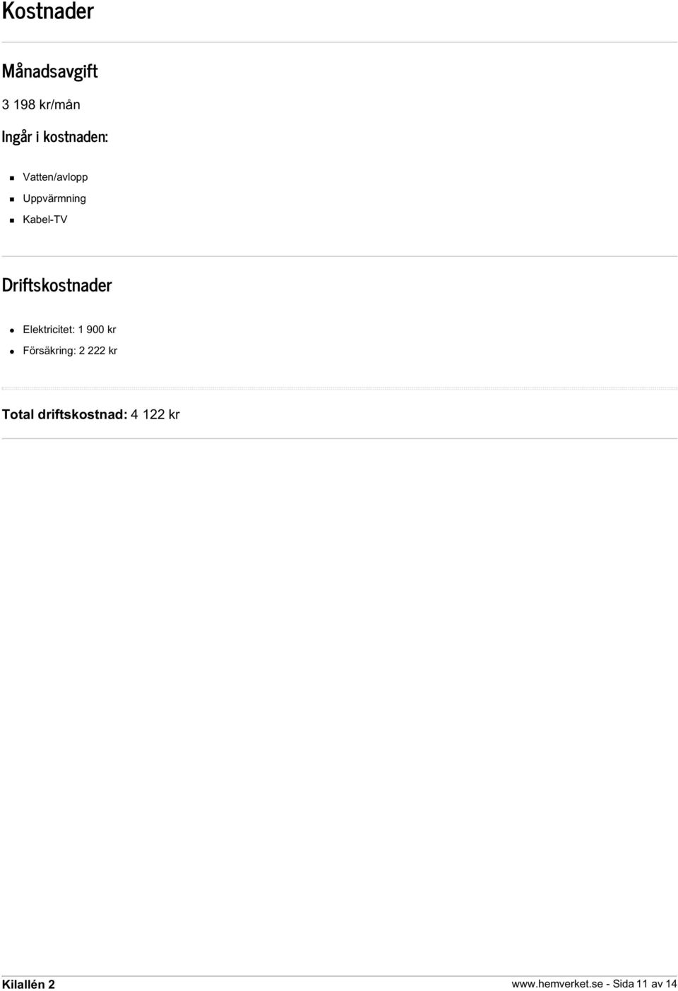 Driftskostnader Elektricitet: 1 900 kr Försäkring: 2