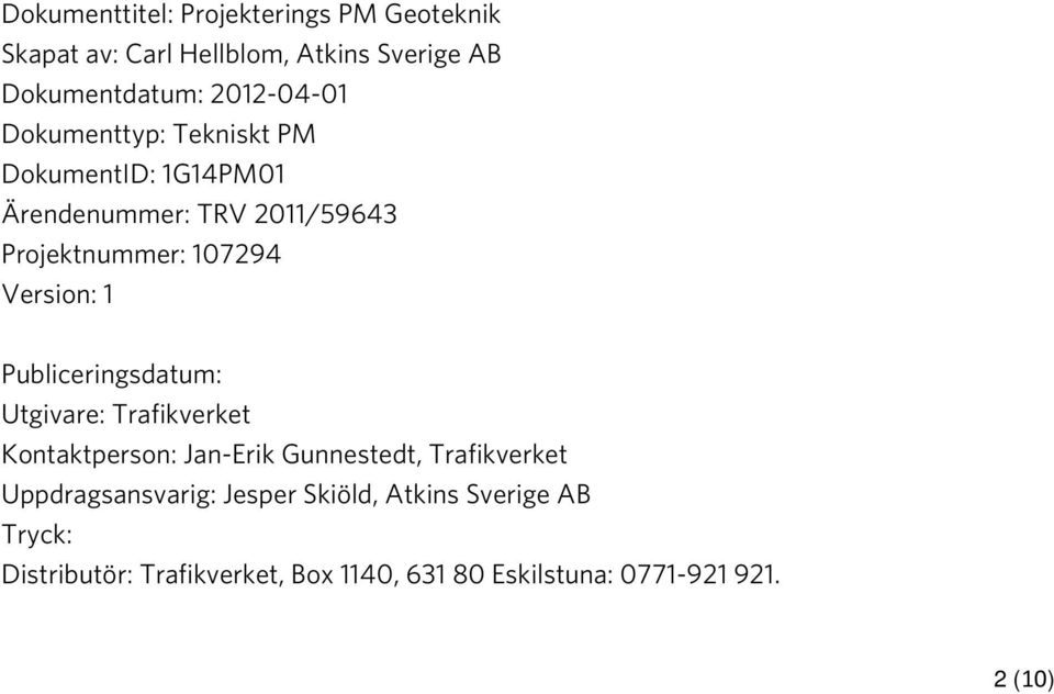 Publiceringsdatum: Utgivare: Trafikverket Kontaktperson: Jan-Erik Gunnestedt, Trafikverket Uppdragsansvarig: