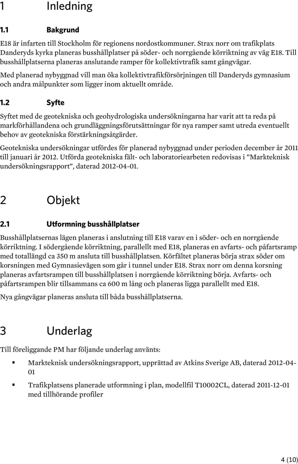 Till busshållplatserna planeras anslutande ramper för kollektivtrafik samt gångvägar.