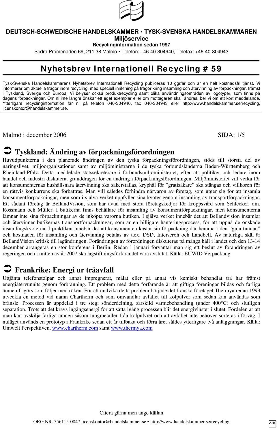 Detta meddelade statssekreterare i förbundsmiljöministeriet, efter att politiker och ledare inom handel och industri diskuterat grunddragen för en ändring i förpackningsförordningen.