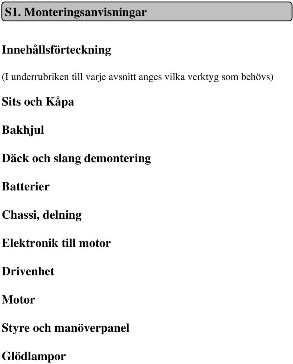 Bakhjul Däck och slang demontering Batterier Chassi, delning