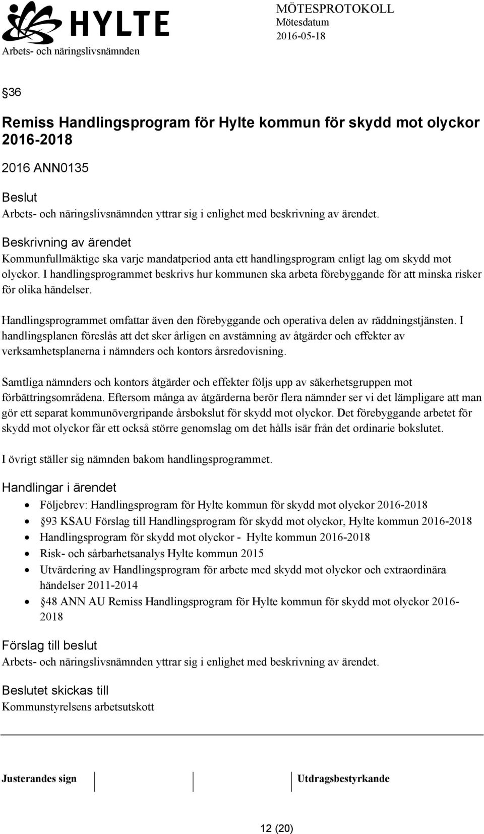 I handlingsprogrammet beskrivs hur kommunen ska arbeta förebyggande för att minska risker för olika händelser.