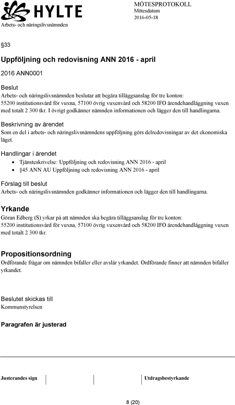 Som en del i arbets- och näringslivsnämndens uppföljning görs delredovisningar av det ekonomiska läget.
