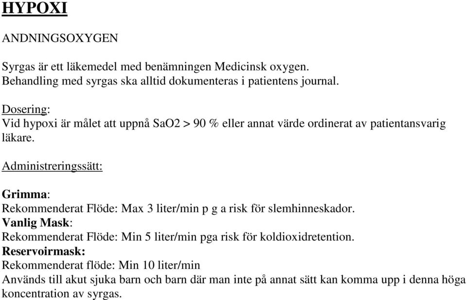 Administreringssätt: Grimma: Rekommenderat Flöde: Max 3 liter/min p g a risk för slemhinneskador.