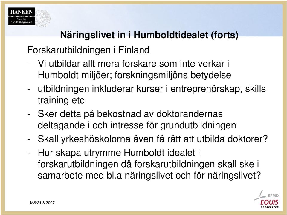 av doktorandernas deltagande i och intresse för grundutbildningen - Skall yrkeshöskolorna även få rätt att utbilda doktorer?