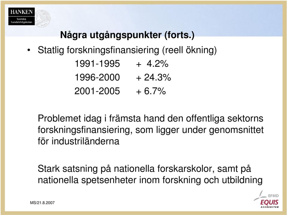 7% Problemet idag i främsta hand den offentliga sektorns forskningsfinansiering, som