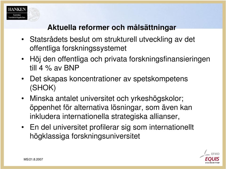 (SHOK) Minska antalet universitet och yrkeshögskolor; öppenhet för alternativa lösningar, som även kan inkludera