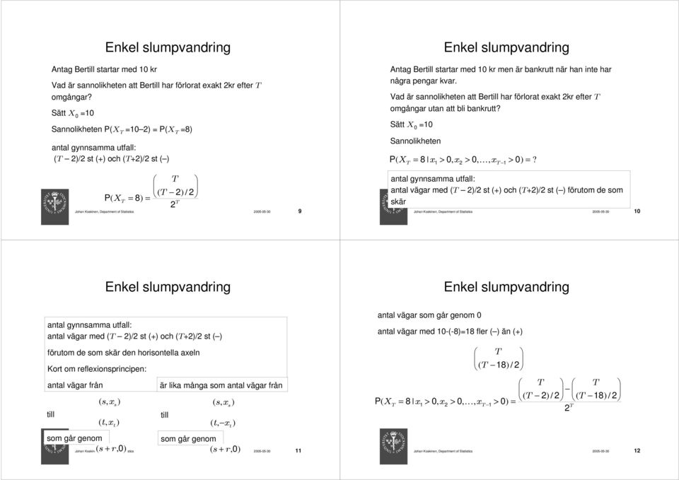 Vad är sannolikheten att Bertill har förlorat exakt kr efter omgångar utan att bli bankrutt? Sätt 0 0 Sannolikheten 8 > 0 > 0 > 0?