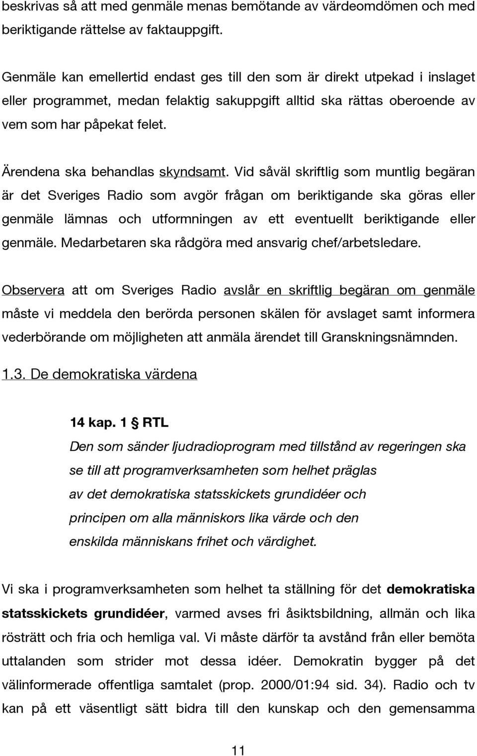 Ärendena ska behandlas skyndsamt.