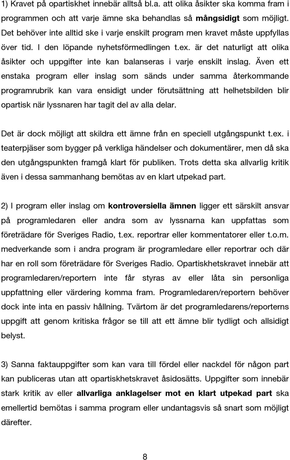 är det naturligt att olika åsikter och uppgifter inte kan balanseras i varje enskilt inslag.