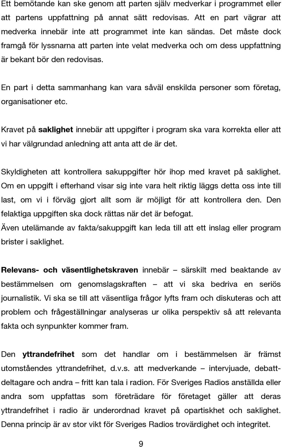 En part i detta sammanhang kan vara såväl enskilda personer som företag, organisationer etc.