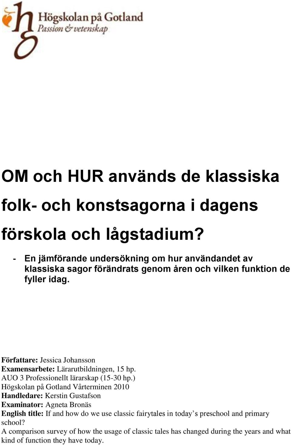 OM och HUR används de klassiska folk och konstsagorna i OM och HUR används de klassiska folk och konstsagorna i