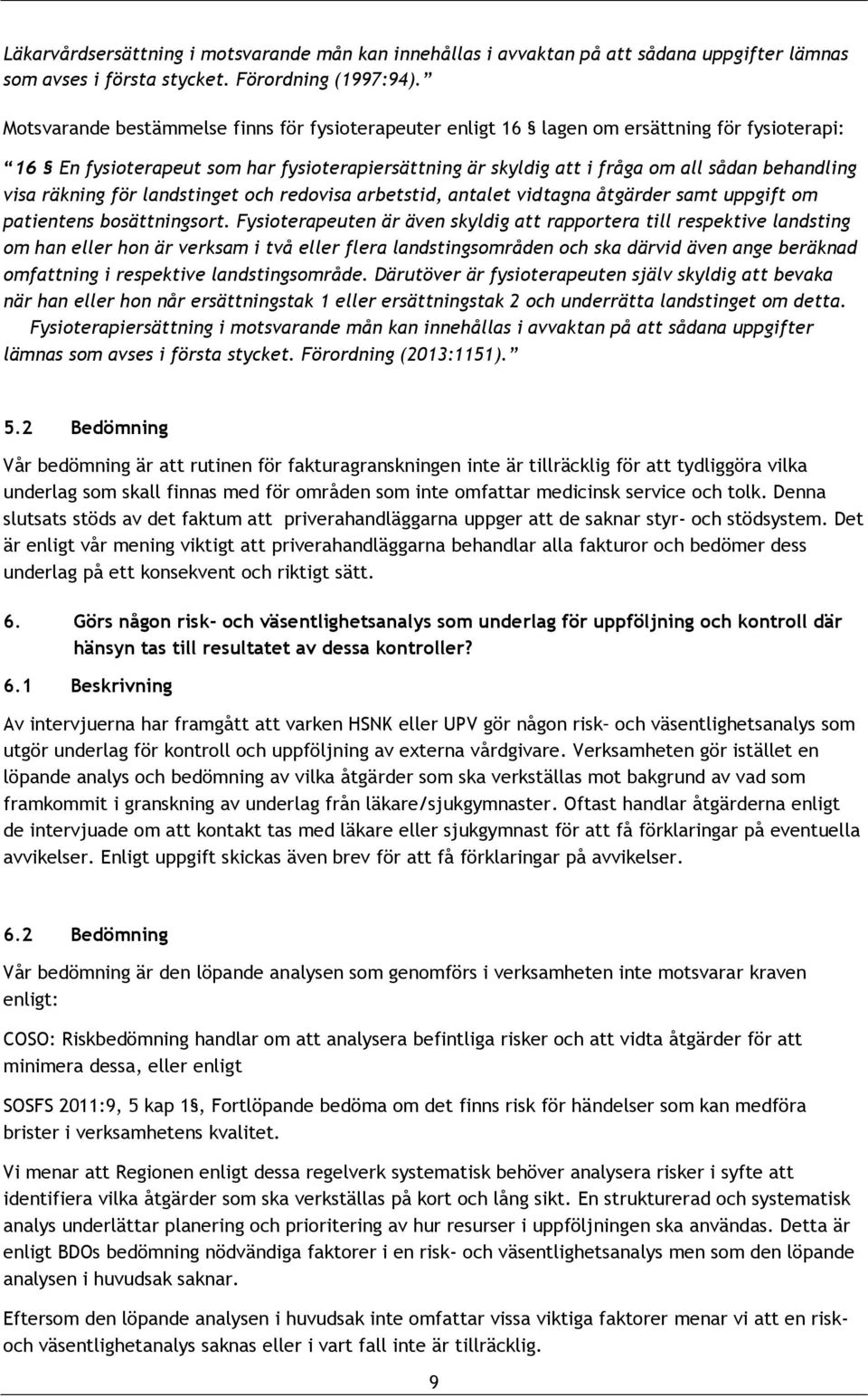 räkning för landstinget och redovisa arbetstid, antalet vidtagna åtgärder samt uppgift om patientens bosättningsort.