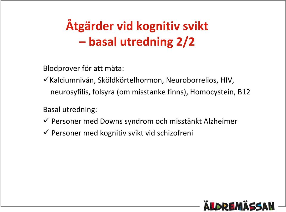 folsyra (om misstanke finns), Homocystein, B12 Basal utredning: Personer