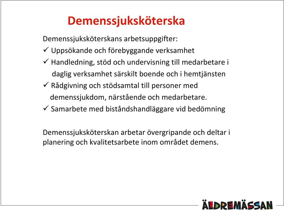stödsamtal till personer med demenssjukdom, närstående och medarbetare.